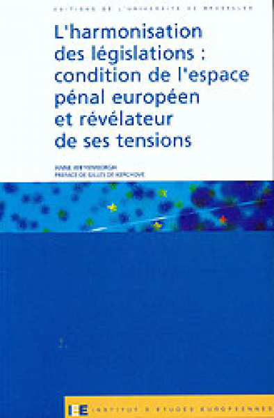 L’harmonisation des législations : condition de l’espace pénal européen et révélateur de ses tensions 